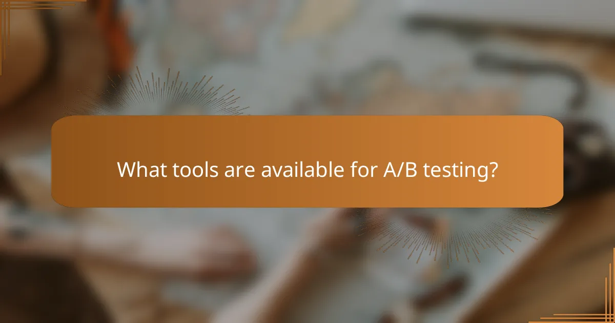What tools are available for A/B testing?