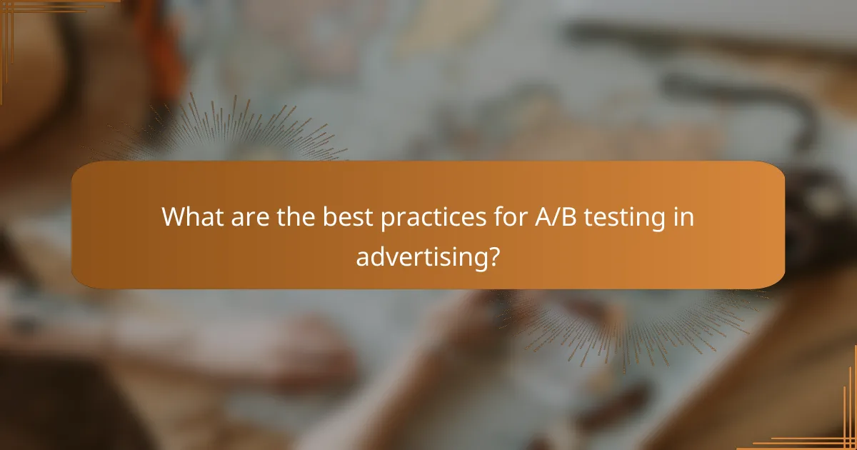 What are the best practices for A/B testing in advertising?