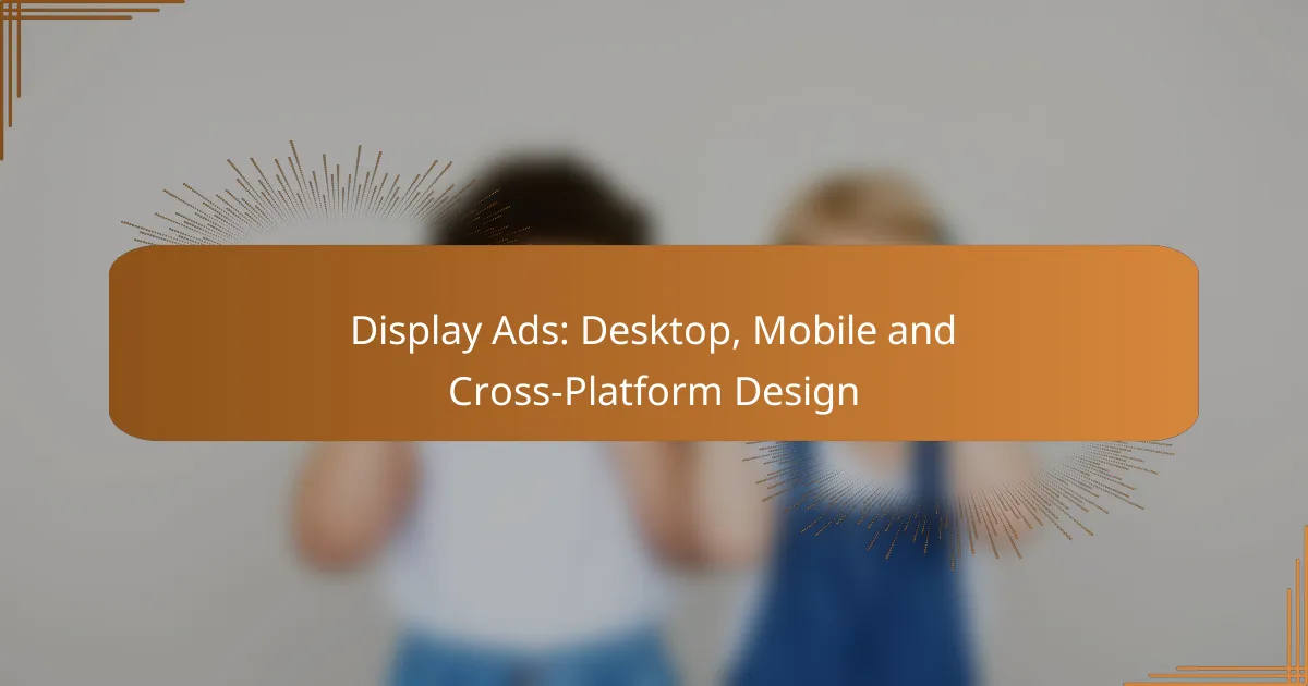 Display Ads: Desktop, Mobile and Cross-Platform Design