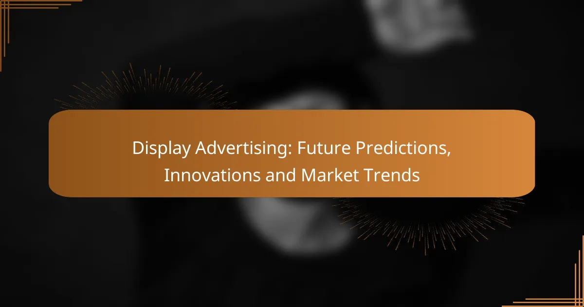 Display Advertising: Future Predictions, Innovations and Market Trends