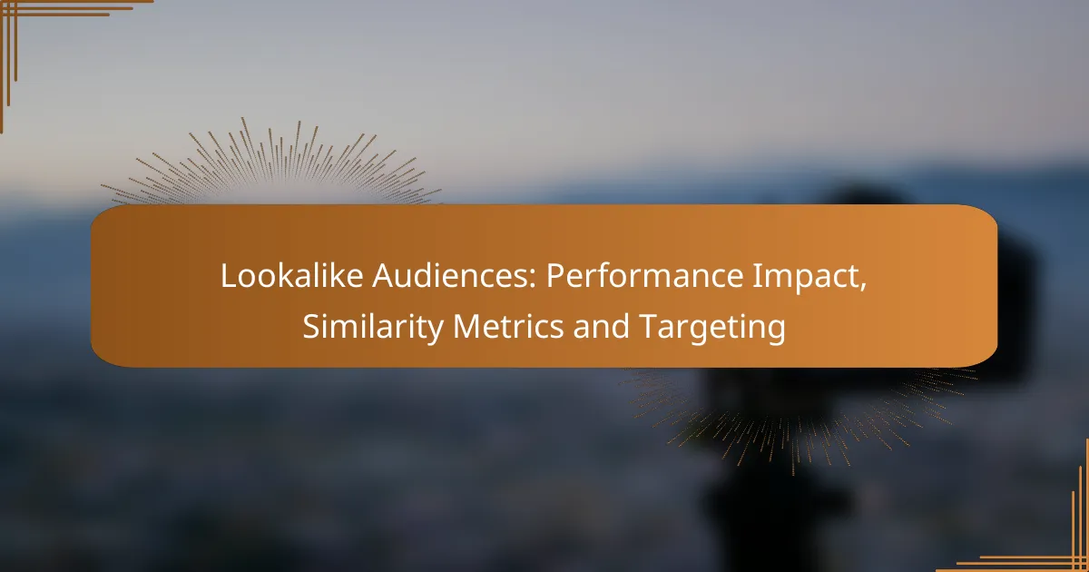 Lookalike Audiences: Performance Impact, Similarity Metrics and Targeting