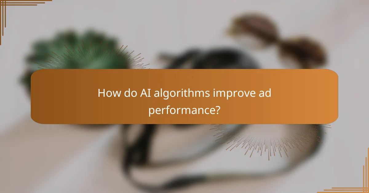 How do AI algorithms improve ad performance?