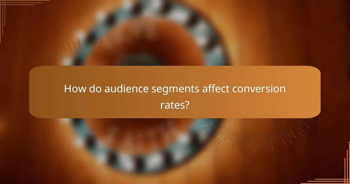 How do audience segments affect conversion rates?