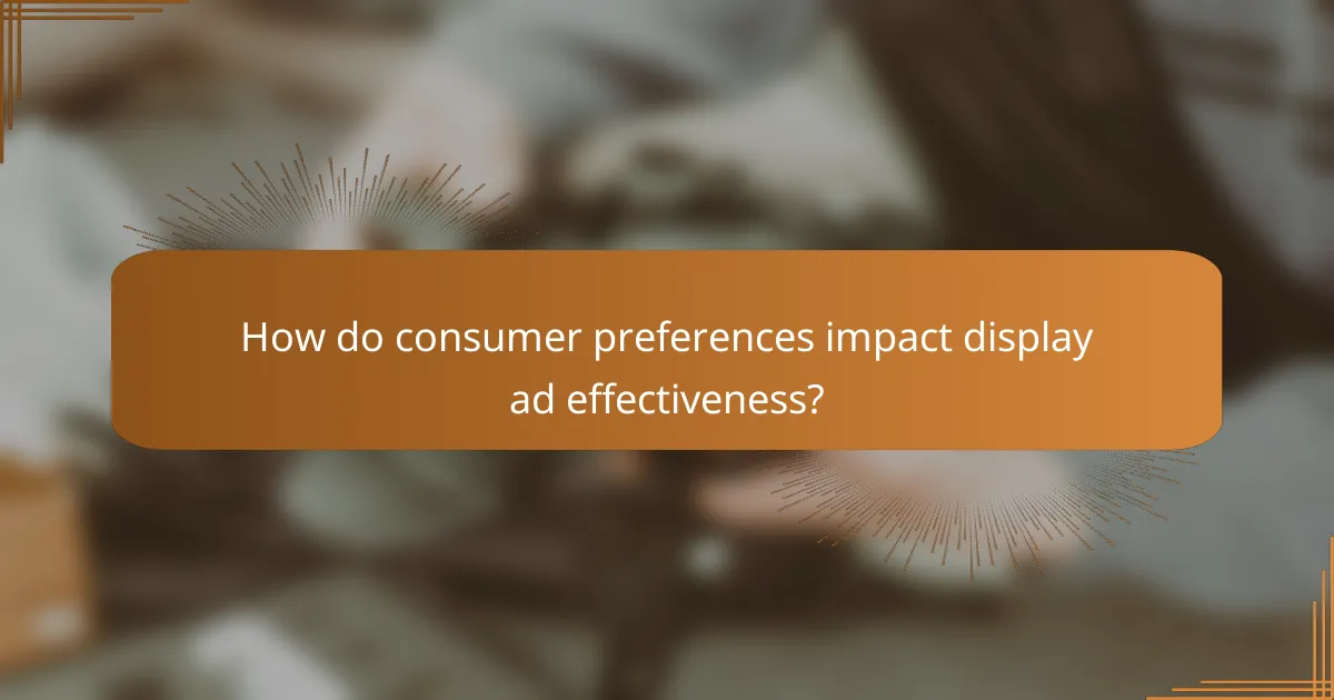 How do consumer preferences impact display ad effectiveness?