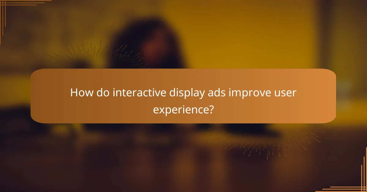 How do interactive display ads improve user experience?