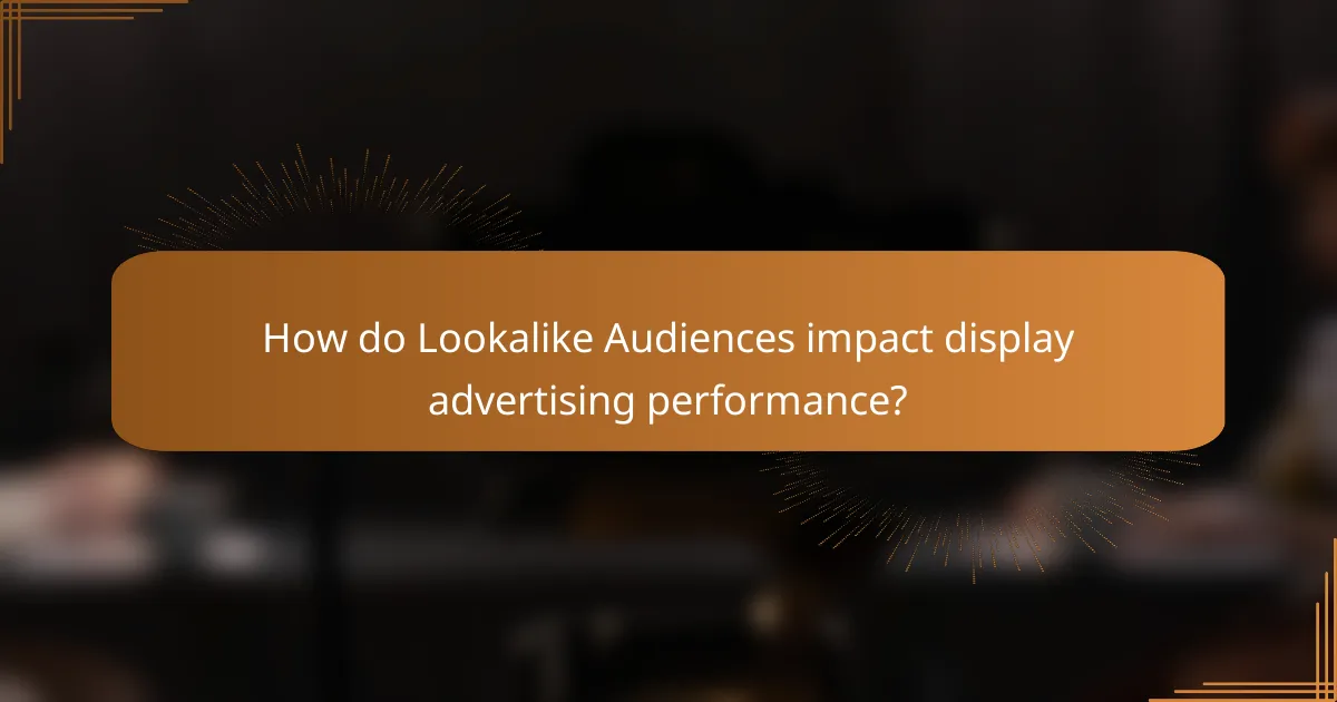 How do Lookalike Audiences impact display advertising performance?