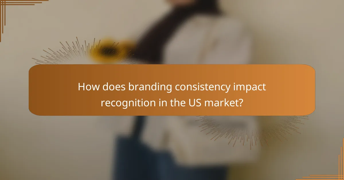 How does branding consistency impact recognition in the US market?