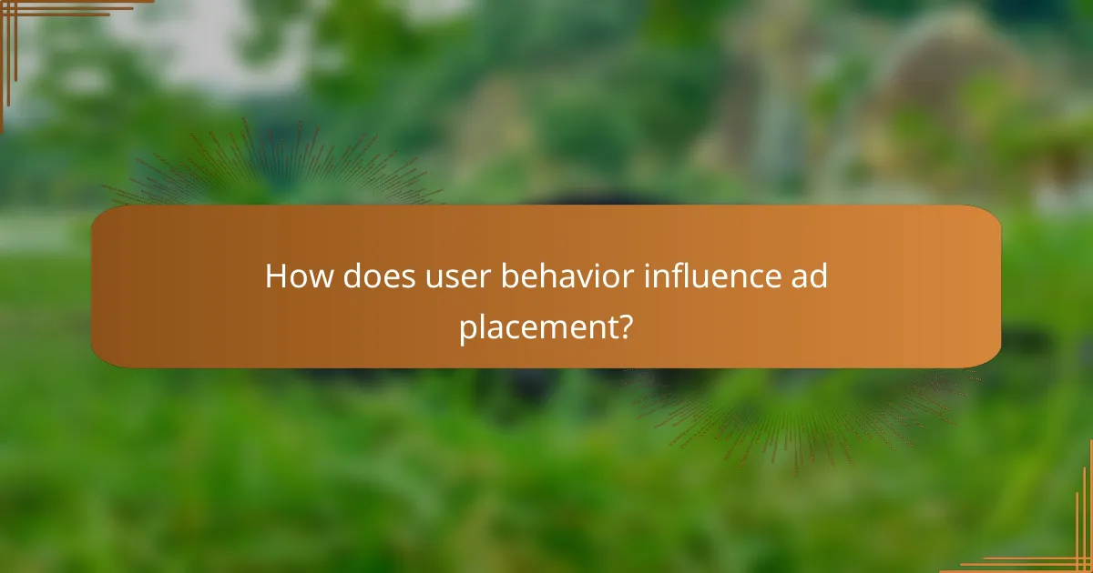 How does user behavior influence ad placement?