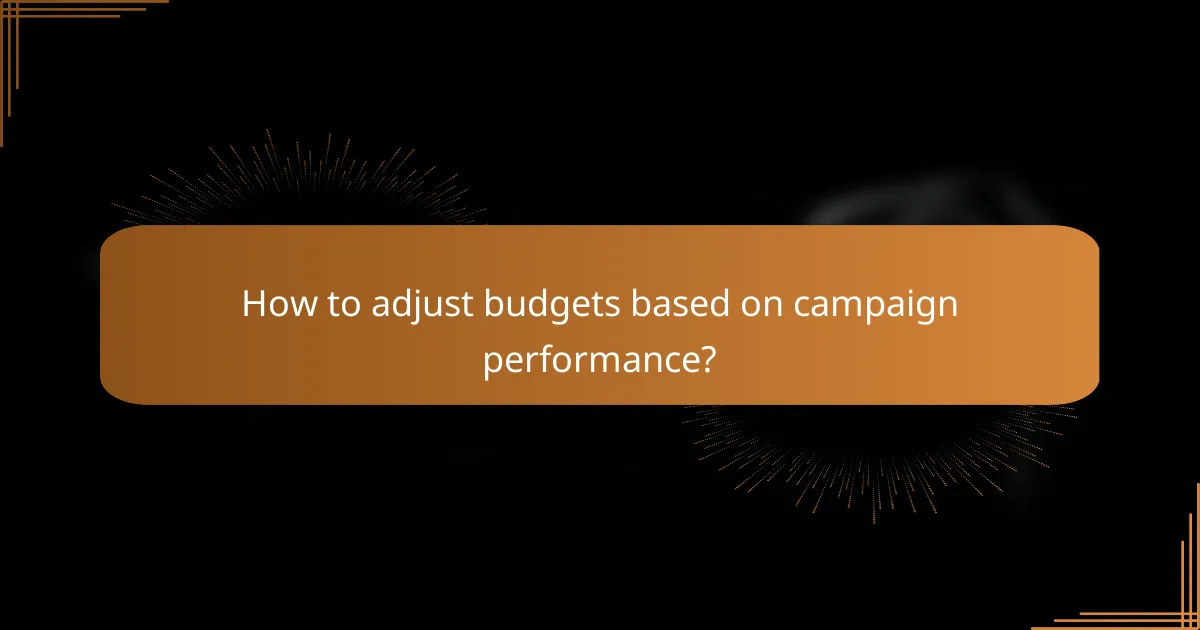 How to adjust budgets based on campaign performance?