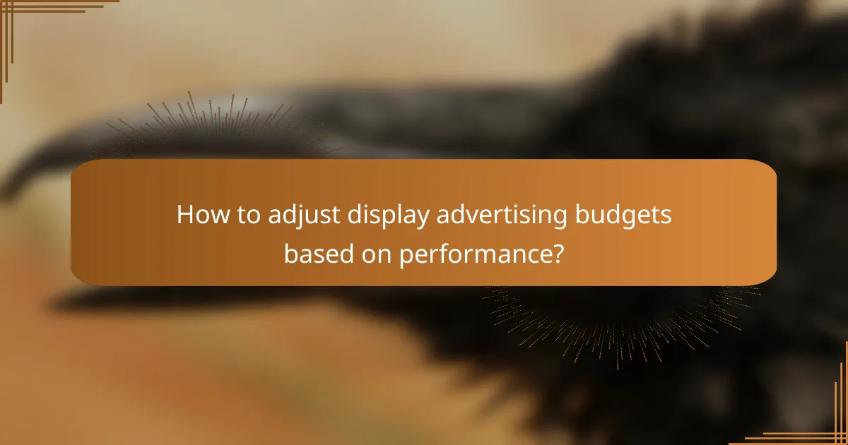 How to adjust display advertising budgets based on performance?