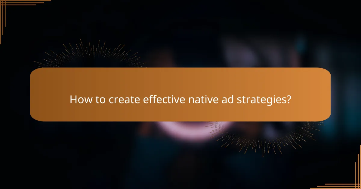 How to create effective native ad strategies?