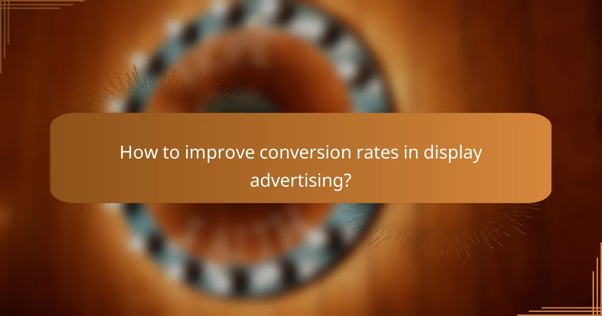 How to improve conversion rates in display advertising?