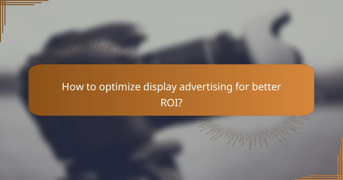 How to optimize display advertising for better ROI?