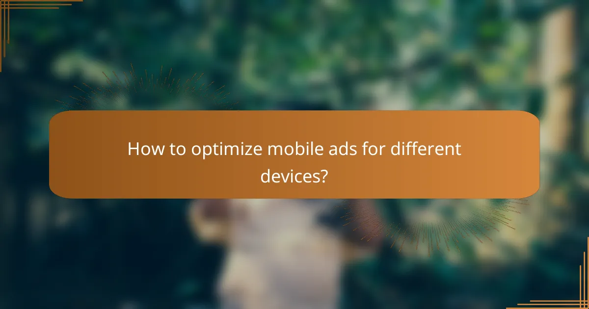 How to optimize mobile ads for different devices?