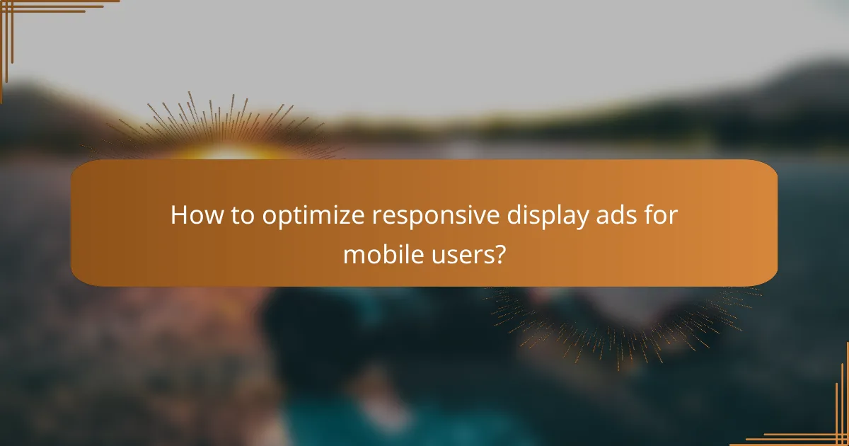 How to optimize responsive display ads for mobile users?