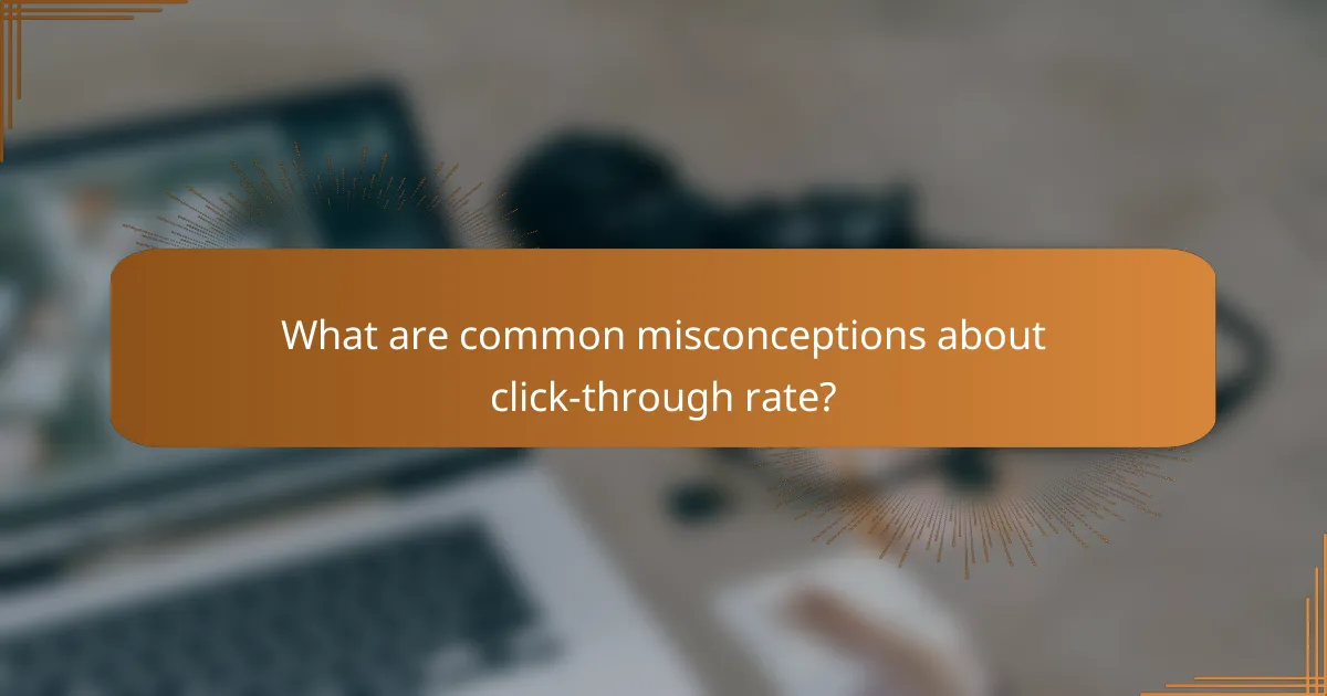 What are common misconceptions about click-through rate?