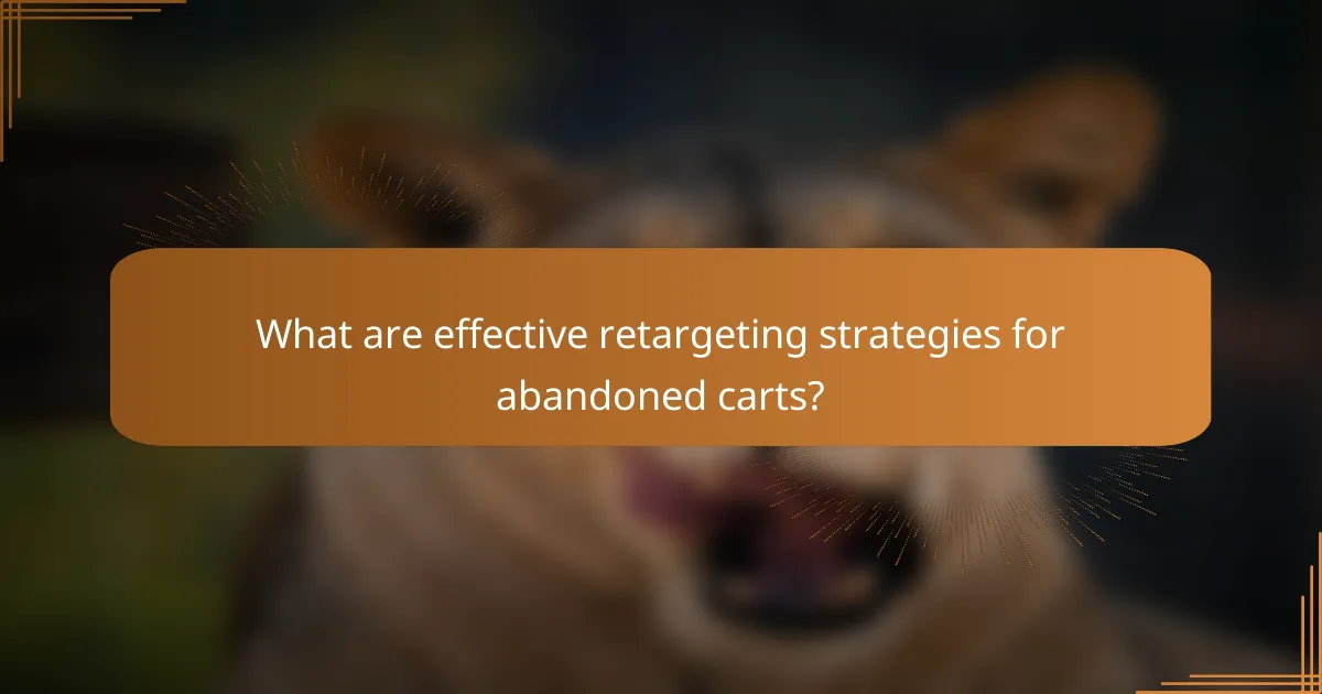 What are effective retargeting strategies for abandoned carts?