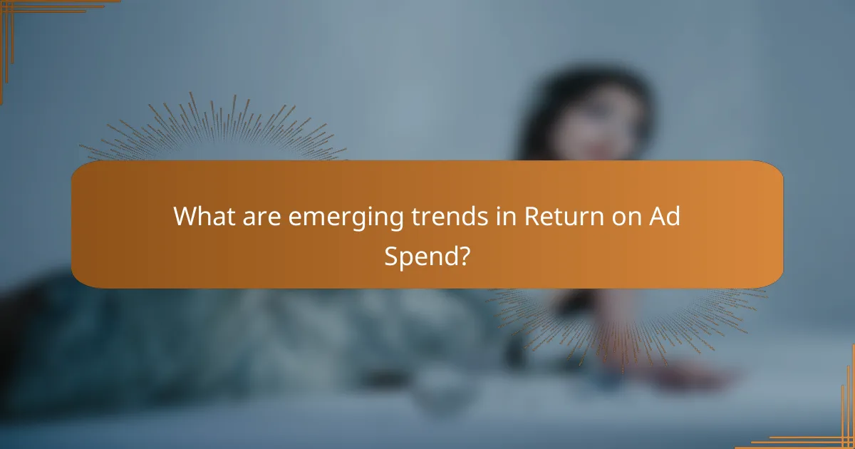What are emerging trends in Return on Ad Spend?