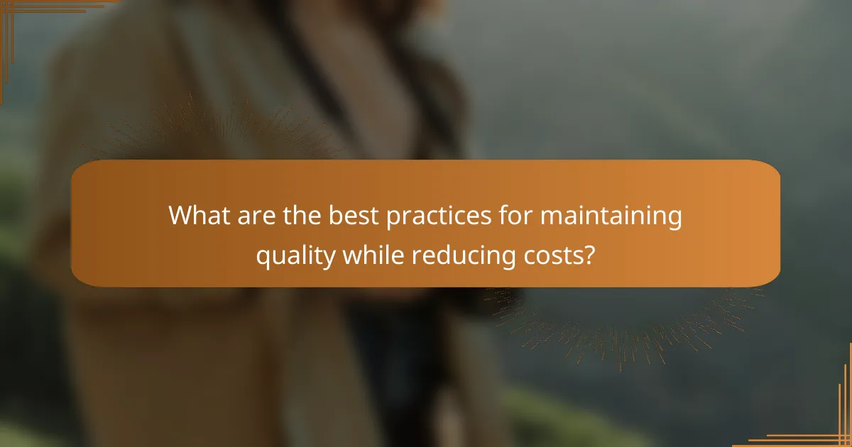 What are the best practices for maintaining quality while reducing costs?