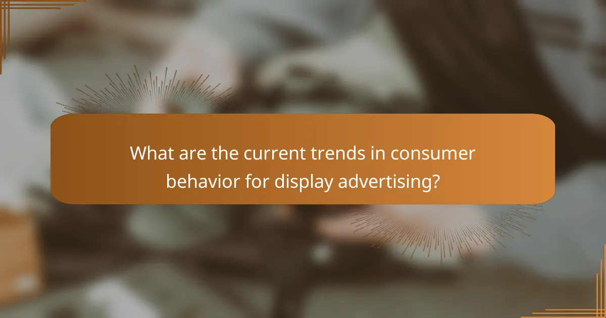 What are the current trends in consumer behavior for display advertising?
