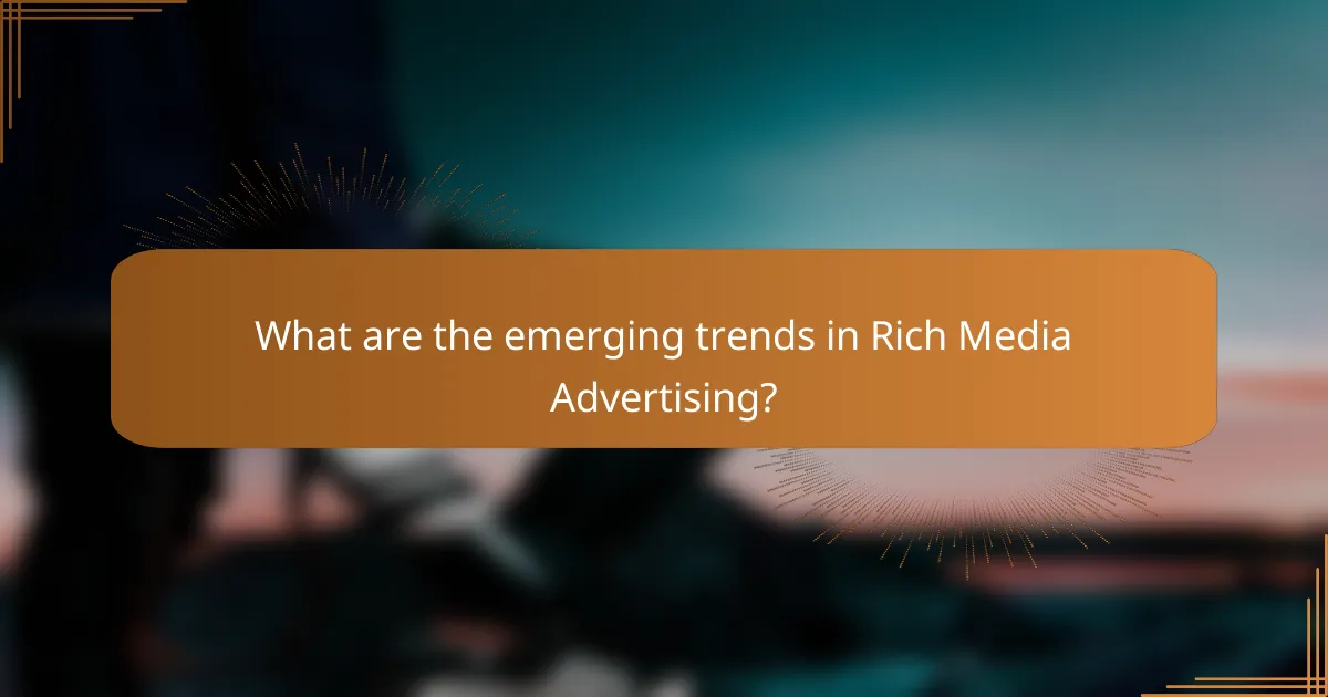 What are the emerging trends in Rich Media Advertising?