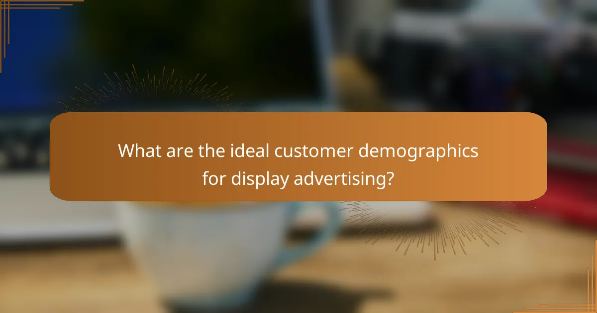 What are the ideal customer demographics for display advertising?
