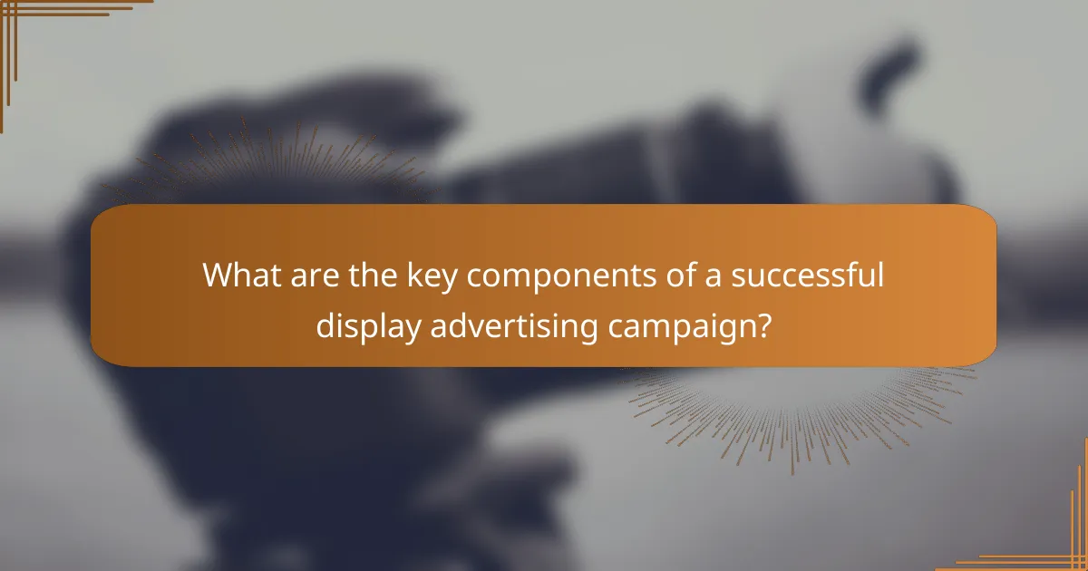 What are the key components of a successful display advertising campaign?