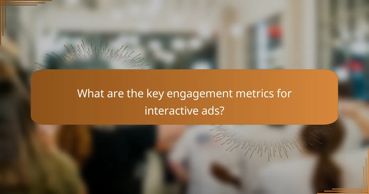 What are the key engagement metrics for interactive ads?