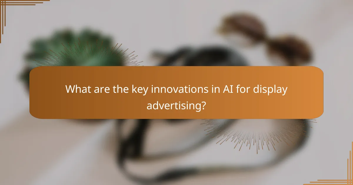 What are the key innovations in AI for display advertising?