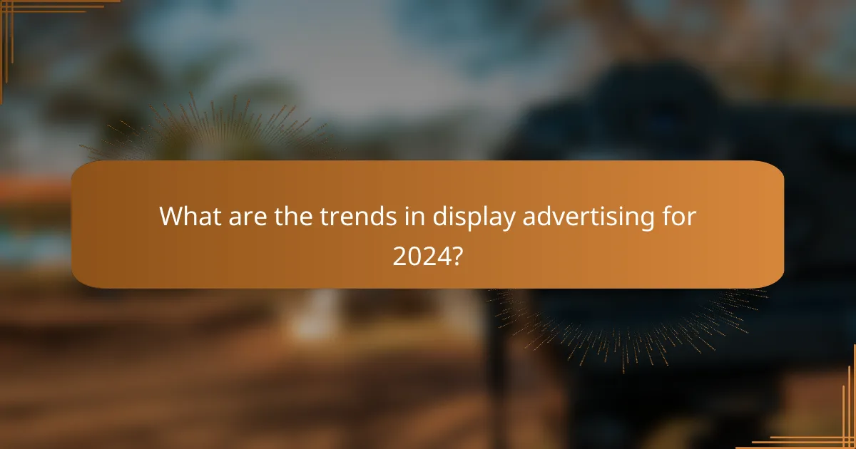 What are the trends in display advertising for 2024?