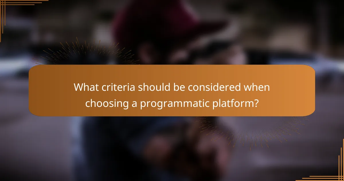 What criteria should be considered when choosing a programmatic platform?