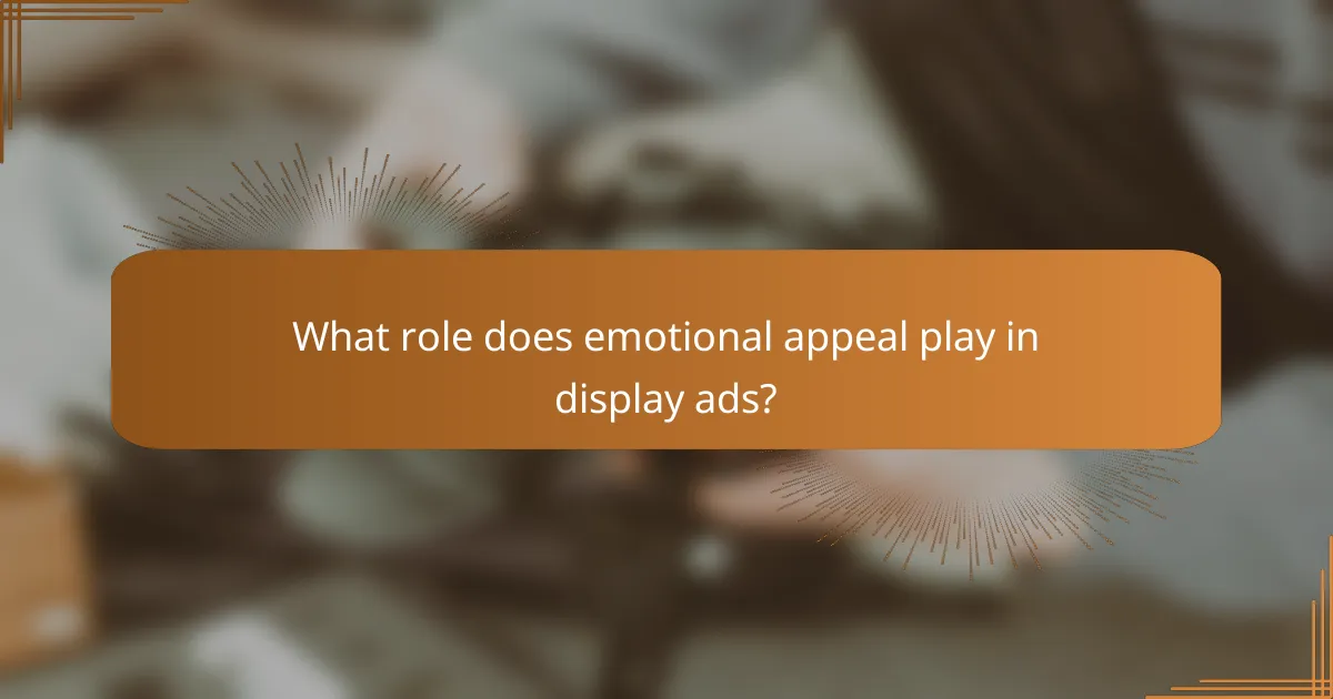 What role does emotional appeal play in display ads?