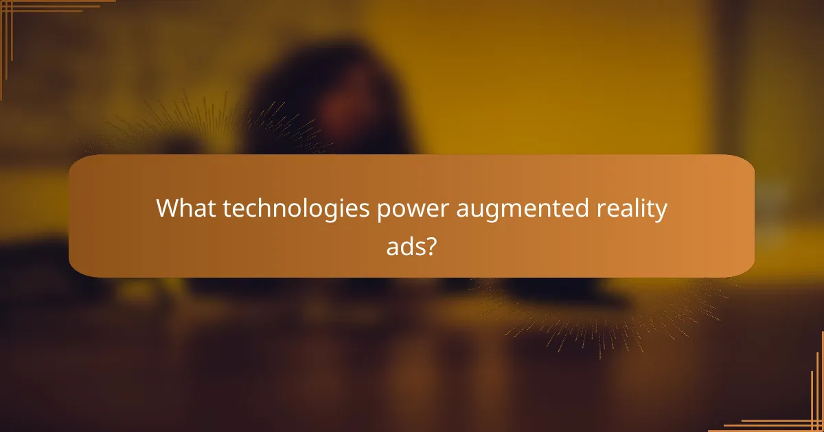 What technologies power augmented reality ads?
