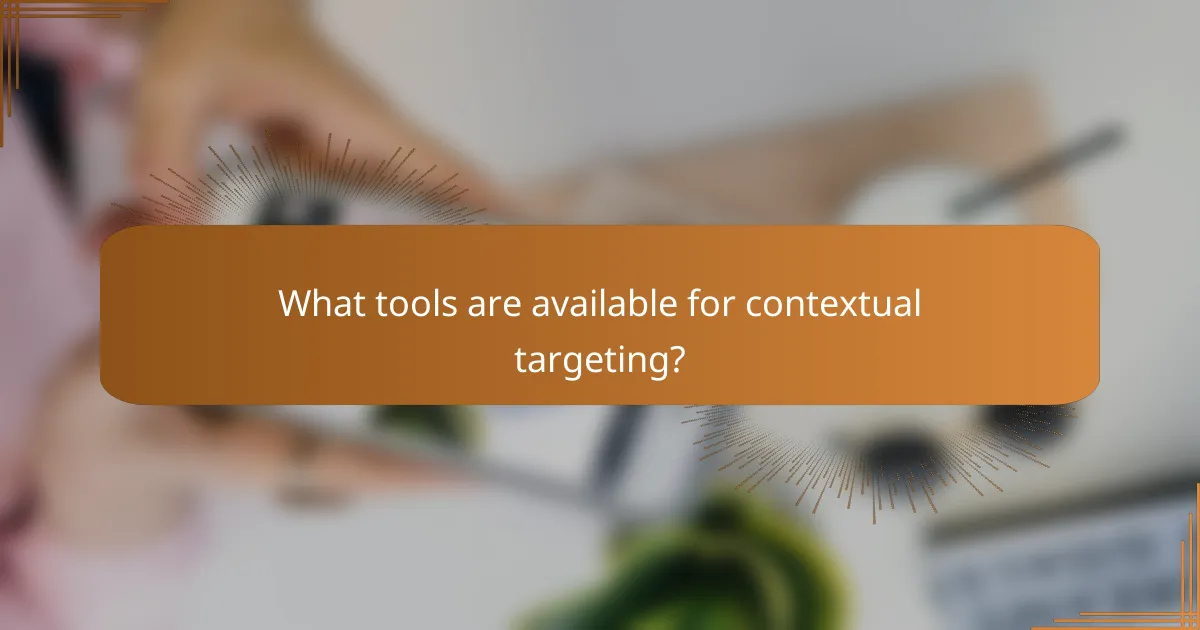What tools are available for contextual targeting?