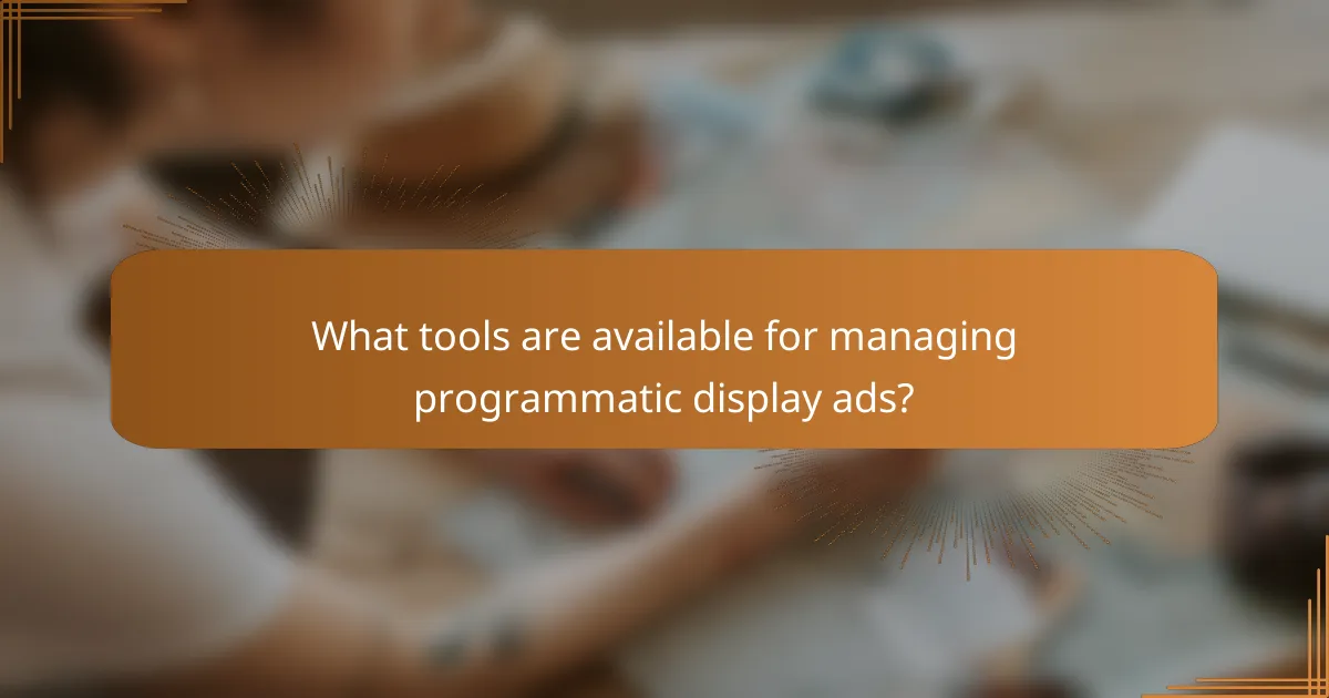 What tools are available for managing programmatic display ads?