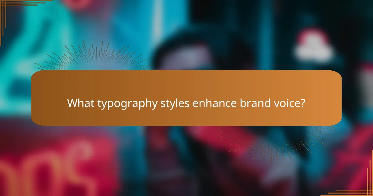 What typography styles enhance brand voice?