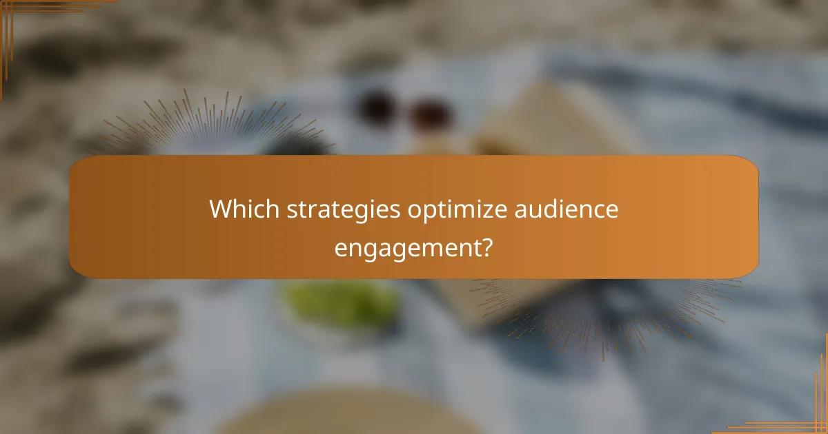 Which strategies optimize audience engagement?
