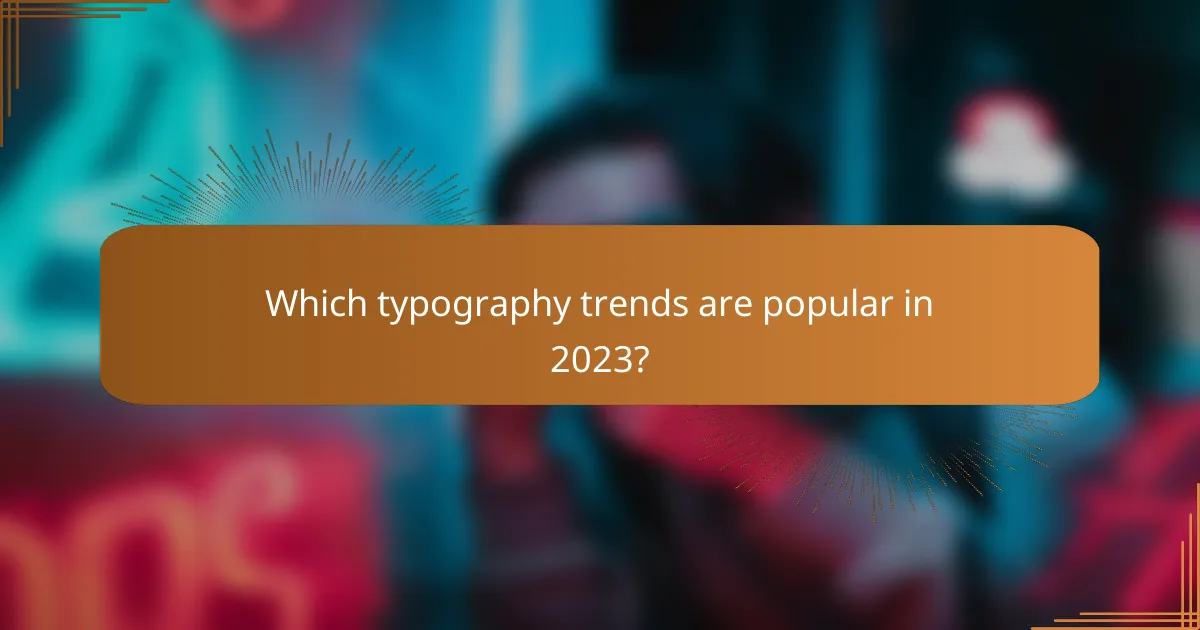 Which typography trends are popular in 2023?